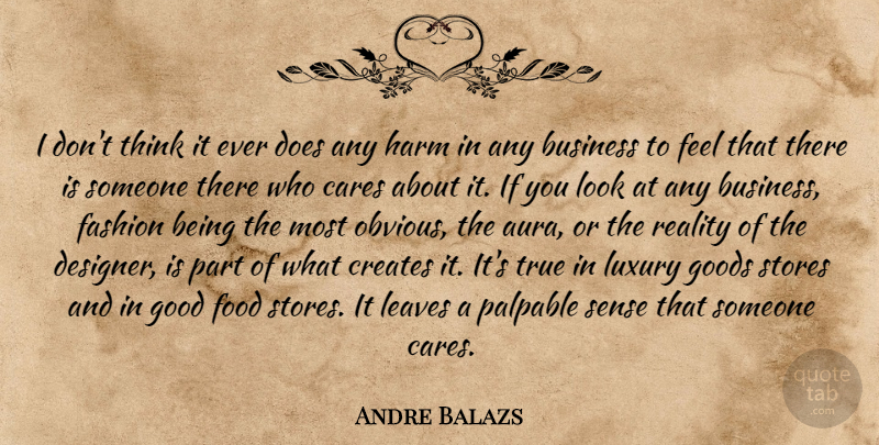 Andre Balazs Quote About Fashion, Reality, Thinking: I Dont Think It Ever...
