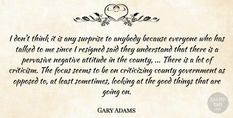 Gary Adams Quote About Anybody, Attitude, County, Focus, Good: I Dont Think It Is...