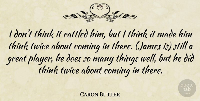Caron Butler Quote About Coming, Great, Rattled, Twice: I Dont Think It Rattled...