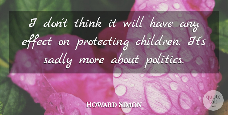 Howard Simon Quote About Effect, Protecting, Sadly: I Dont Think It Will...