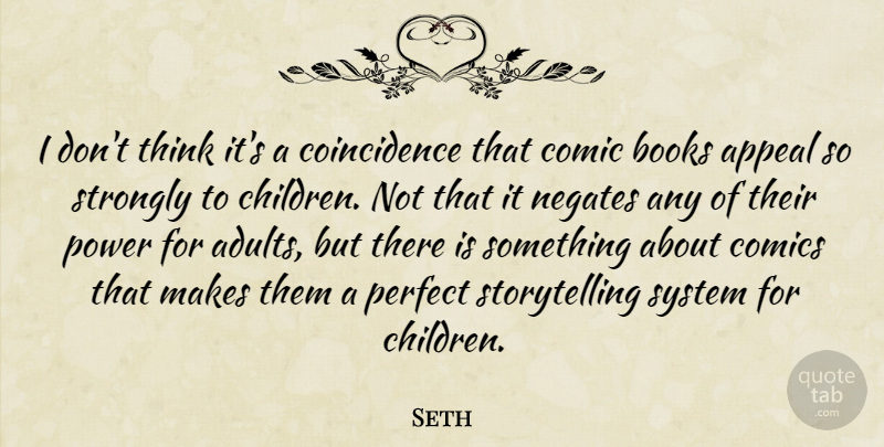 Seth Quote About Appeal, Comic, Comics, Power, Strongly: I Dont Think Its A...