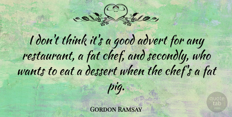 Gordon Ramsay Quote About Thinking, Pigs, Want: I Dont Think Its A...