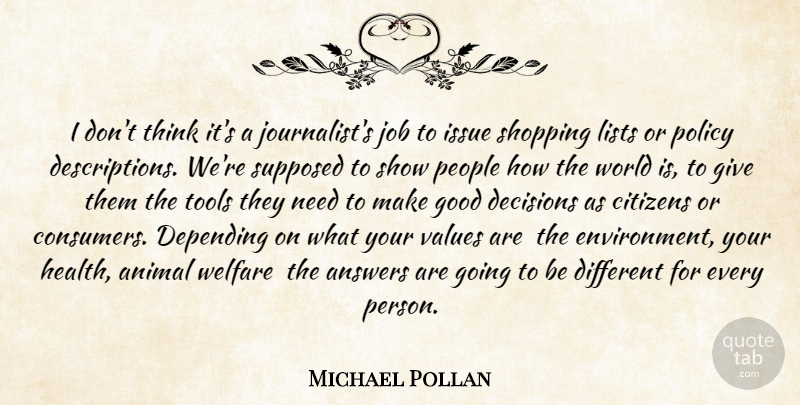 Michael Pollan Quote About Animal, Answers, Citizens, Decisions, Depending: I Dont Think Its A...