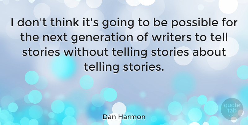 Dan Harmon Quote About Thinking, Stories, Next: I Dont Think Its Going...