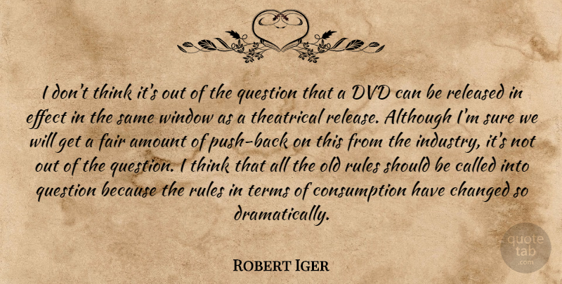 Robert Iger Quote About Although, Amount, Changed, Dvd, Effect: I Dont Think Its Out...