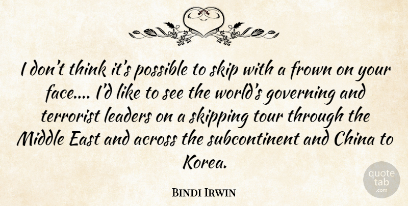 Bindi Irwin Quote About Thinking, Korea, Leader: I Dont Think Its Possible...