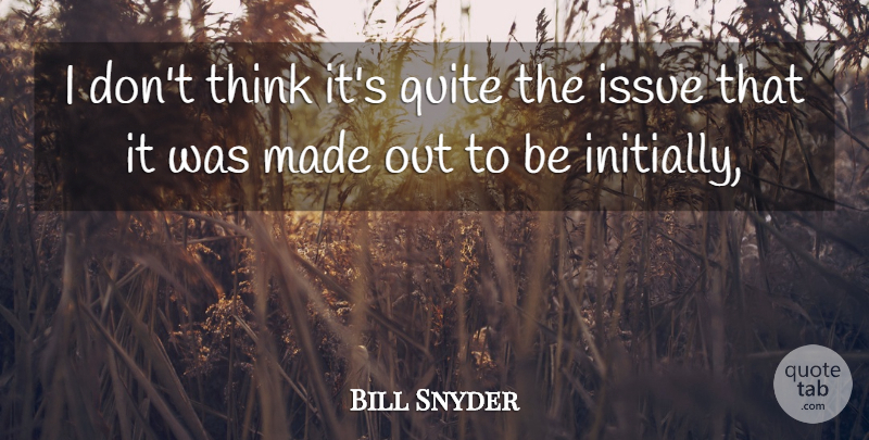 Bill Snyder Quote About Issue, Quite: I Dont Think Its Quite...
