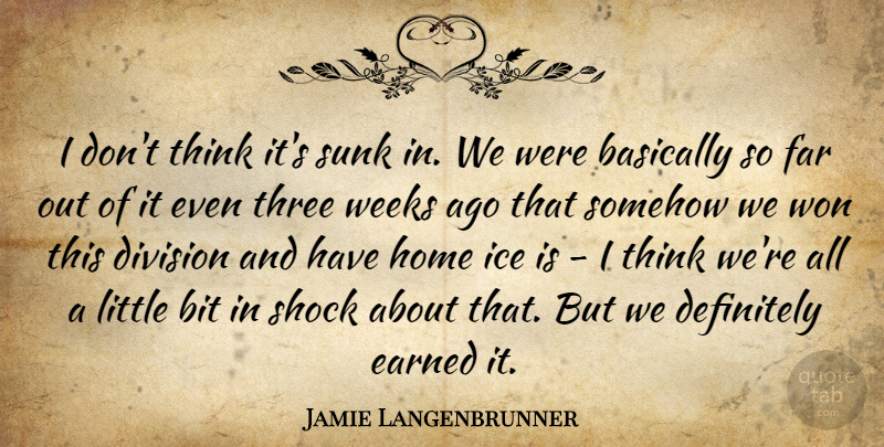 Jamie Langenbrunner Quote About Basically, Bit, Definitely, Division, Earned: I Dont Think Its Sunk...