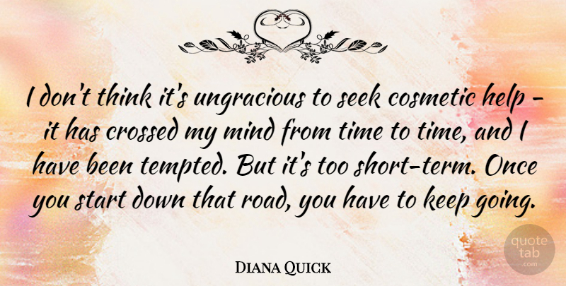 Diana Quick Quote About Cosmetic, Crossed, Mind, Seek, Start: I Dont Think Its Ungracious...