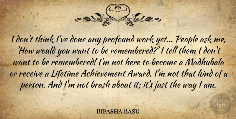 Bipasha Basu Quote About Thinking, Awards, Profound: I Dont Think Ive Done...
