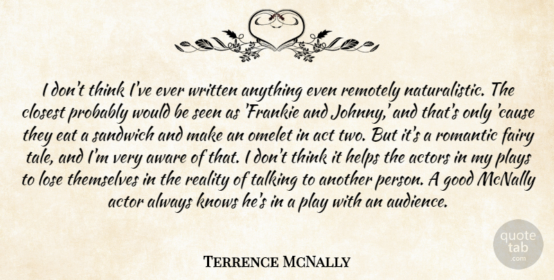 Terrence McNally Quote About Reality, Thinking, Talking: I Dont Think Ive Ever...