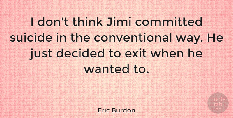 Eric Burdon Quote About Suicide, Thinking, Way: I Dont Think Jimi Committed...