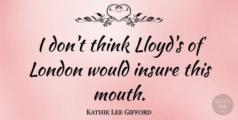 Kathie Lee Gifford Quote About undefined: I Dont Think Lloyds Of...