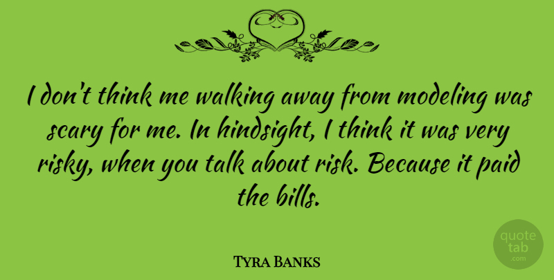 Tyra Banks Quote About Modeling, Paid, Scary: I Dont Think Me Walking...