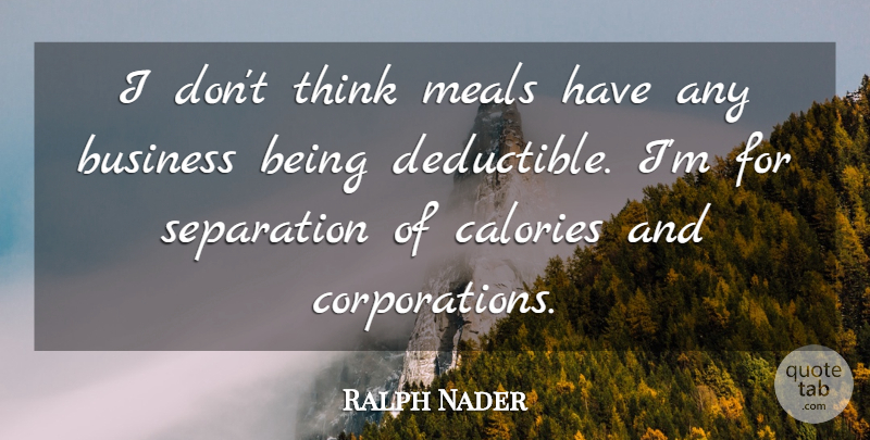 Ralph Nader Quote About Business, Thinking, Meals: I Dont Think Meals Have...