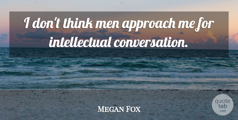 Megan Fox Quote About Men: I Dont Think Men Approach...
