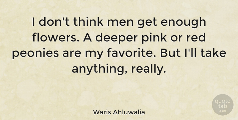 Waris Ahluwalia Quote About Deeper, Men, Pink: I Dont Think Men Get...