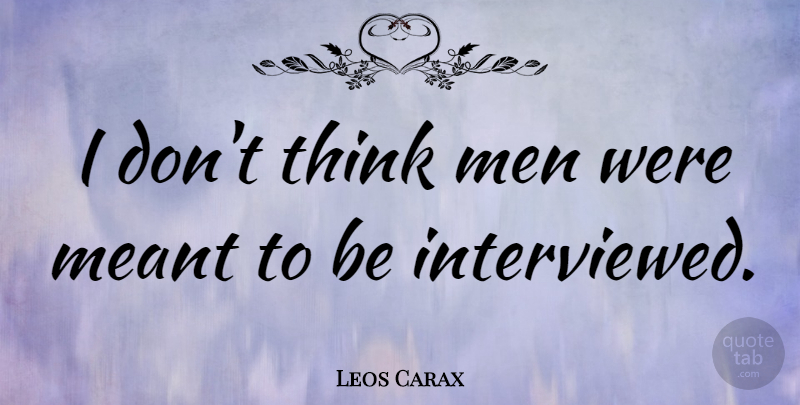 Leos Carax Quote About Men: I Dont Think Men Were...
