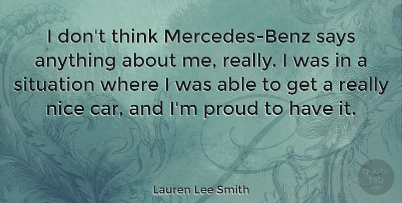 Lauren Lee Smith Quote About Nice, Thinking, Car: I Dont Think Mercedes Benz...