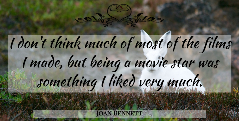 Joan Bennett Quote About Stars, Thinking, Film: I Dont Think Much Of...