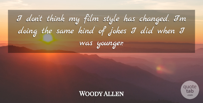 Woody Allen Quote About Thinking, Style, Kind: I Dont Think My Film...