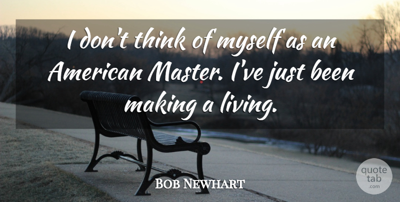 Bob Newhart Quote About undefined: I Dont Think Of Myself...