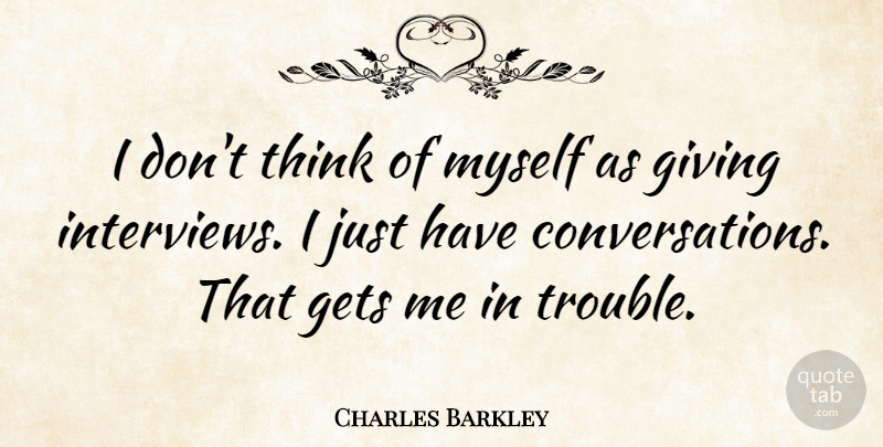 Charles Barkley Quote About Basketball, Sports, Thinking: I Dont Think Of Myself...