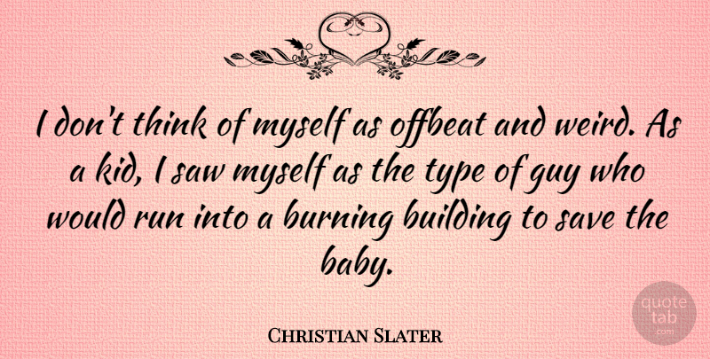 Christian Slater Quote About Running, Baby, Kids: I Dont Think Of Myself...