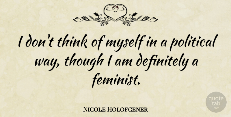 Nicole Holofcener Quote About Definitely: I Dont Think Of Myself...