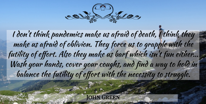 John Green Quote About Fun, Struggle, Thinking: I Dont Think Pandemics Make...