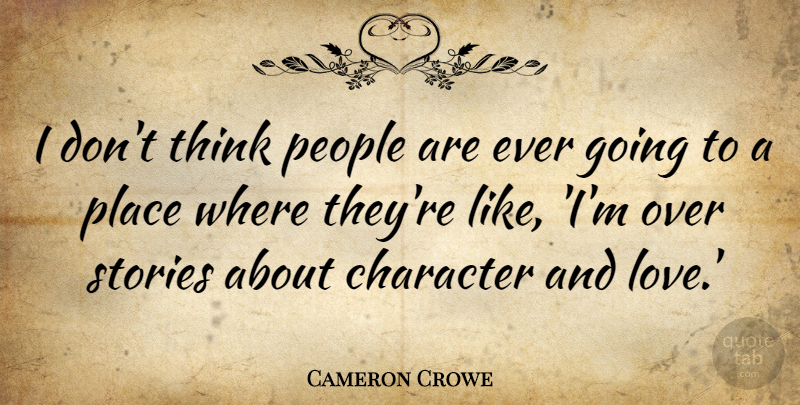 Cameron Crowe Quote About Love, People: I Dont Think People Are...