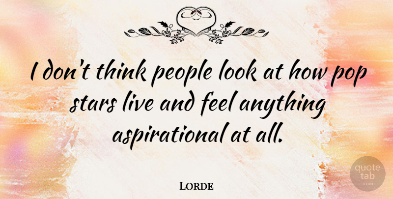 Lorde Quote About People: I Dont Think People Look...
