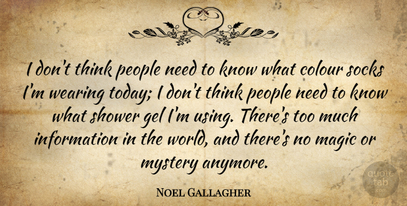 Noel Gallagher Quote About Thinking, People, Magic: I Dont Think People Need...
