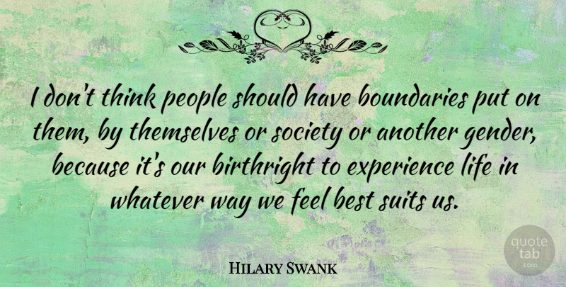 Hilary Swank Quote About Thinking, Should Have, People: I Dont Think People Should...
