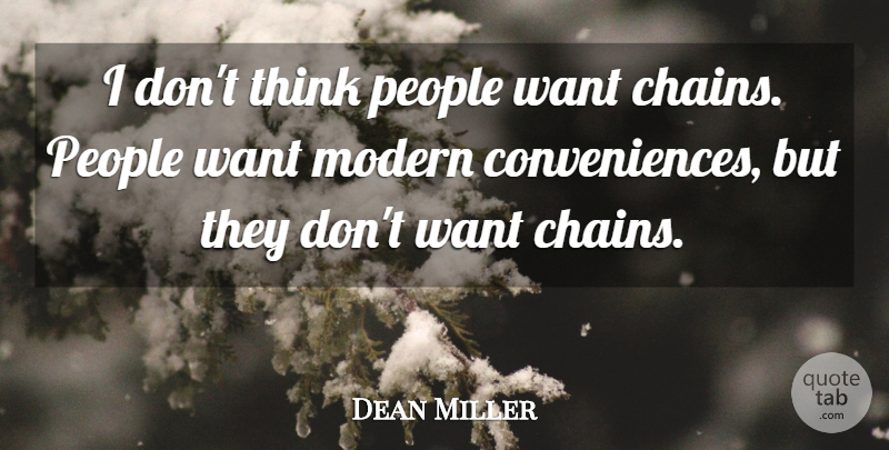 Dean Miller Quote About Modern, People: I Dont Think People Want...