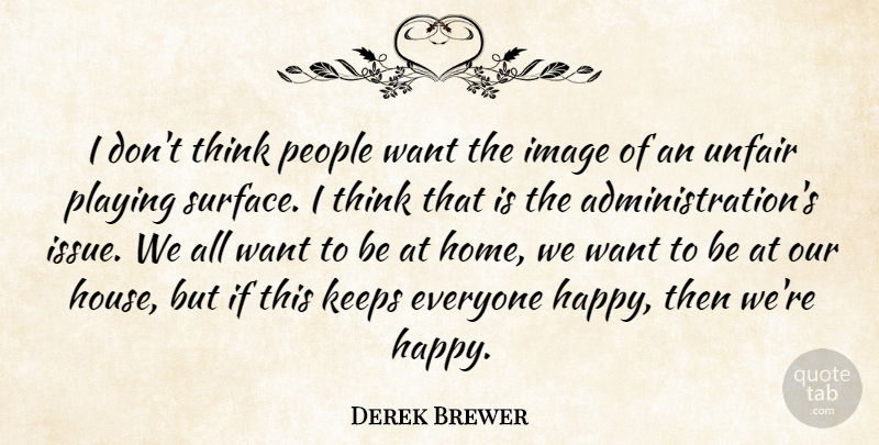 Derek Brewer Quote About Image, Keeps, People, Playing, Unfair: I Dont Think People Want...