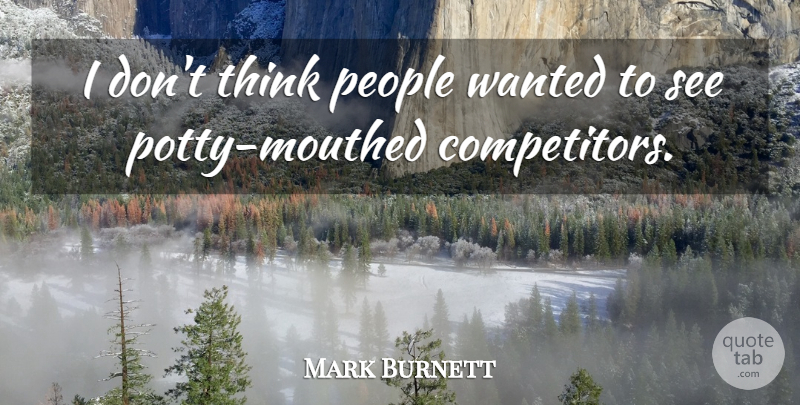Mark Burnett Quote About People: I Dont Think People Wanted...