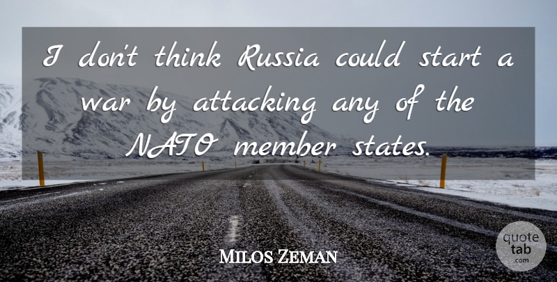 Milos Zeman Quote About Attacking, Member, Nato, War: I Dont Think Russia Could...