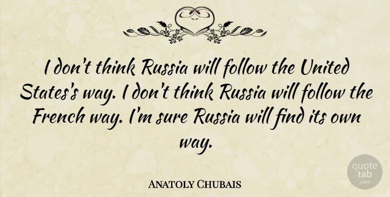 Anatoly Chubais Quote About Thinking, Russia, Way: I Dont Think Russia Will...
