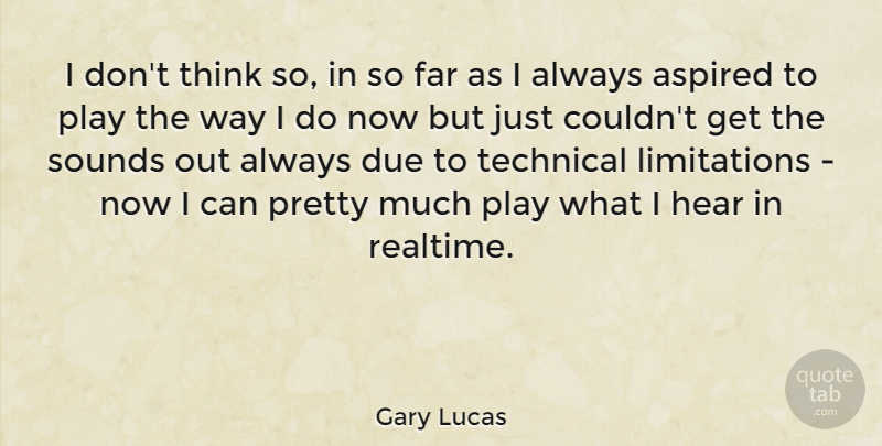 Gary Lucas Quote About American Entertainer, Aspired, Due, Sounds: I Dont Think So In...