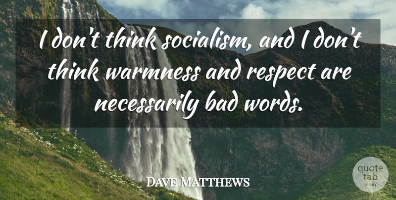 Dave Matthews Quote About Thinking, Socialism, Bad Word: I Dont Think Socialism And...