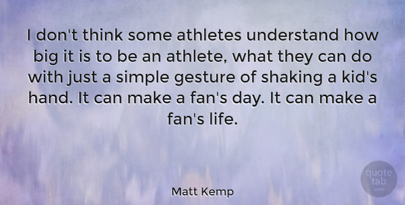 Matt Kemp Quote About Kids, Athlete, Simple: I Dont Think Some Athletes...