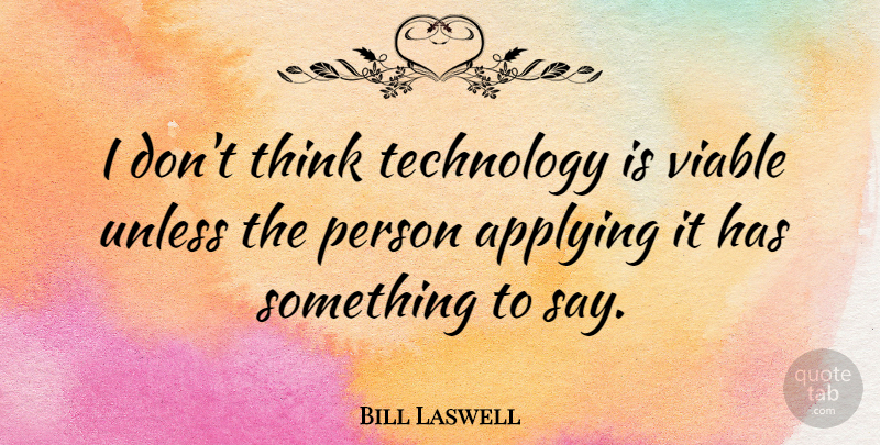 Bill Laswell Quote About Technology, Viable: I Dont Think Technology Is...