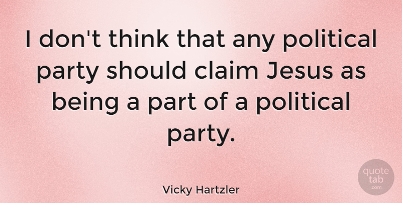 Vicky Hartzler Quote About Claim: I Dont Think That Any...