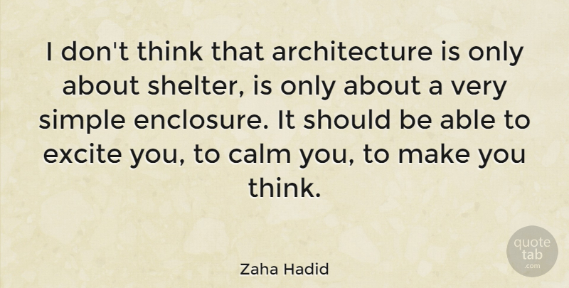 Zaha Hadid Quote About Simple, Thinking, Make You Think: I Dont Think That Architecture...