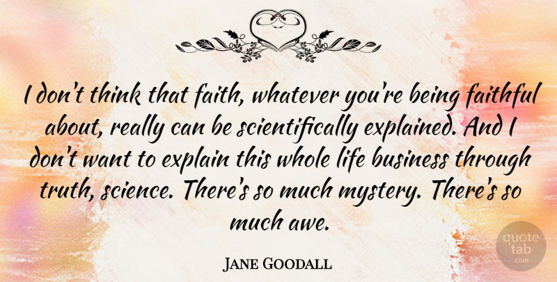 Jane Goodall Quote About Thinking, Faithful, Want: I Dont Think That Faith...