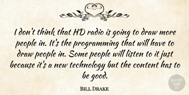 Bill Drake Quote About Content, Draw, Listen, People, Radio: I Dont Think That Hd...