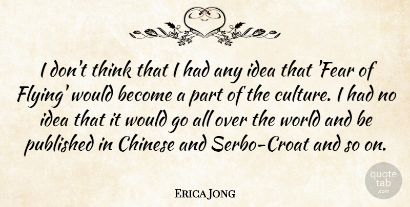 Erica Jong Quote About Thinking, Ideas, Flying: I Dont Think That I...