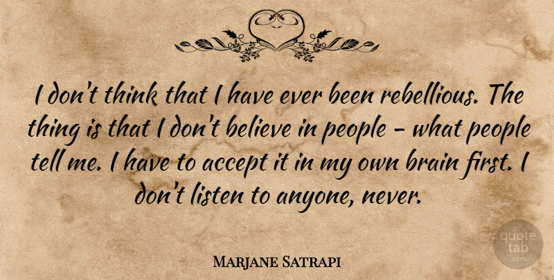 Marjane Satrapi Quote About Believe, People: I Dont Think That I...