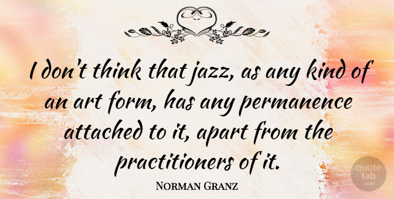 Norman Granz Quote About Art, Thinking, Jazz: I Dont Think That Jazz...